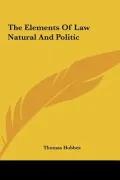 The Elements of Law Natural and Politic the Elements of Law Natural and Politic