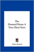 The Haunted House A True Ghost Story