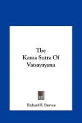 The Kama Sutra of Vatsayayana the Kama Sutra of Vatsayayana