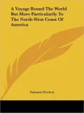 A Voyage Round the World But More Particularily to the North-West Coast of America