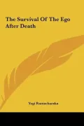 The Survival of the Ego After Death the Survival of the Ego After Death