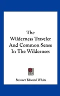The Wilderness Traveler and Common Sense in the Wilderness