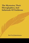 The Mysteries, Their Hieroglyphics, and Infinitude of Emblemthe Mysteries, Their Hieroglyphics, and Infinitude of Emblems S