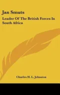 Jan Smuts: Leader of the British Forces in South Africa