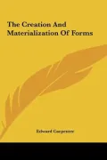 The Creation and Materialization of Forms the Creation and Materialization of Forms