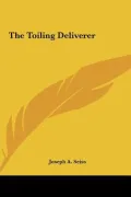 The Toiling Deliverer the Toiling Deliverer