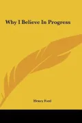 Why I Believe in Progress Why I Believe in Progress