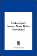 Shakespeare's Sonnets Never Before Interpreted