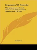 Composers of Yesterday: A Biographical and Critical Guide to the Most Important Composers of the Past