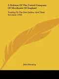 A Defense of the United Company of Merchants of England: Trading to the East Indies, and Their Servants (1762)