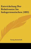 Entwickelung Der Relativsatze Im Indogermanischen (1893)