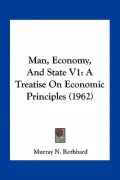 Man, Economy, and State V1: A Treatise on Economic Principles (1962)