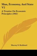 Man, Economy, and State V2: A Treatise on Economic Principles (1962)