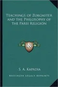 Teachings of Zoroaster and the Philosophy of the Parsi Religion