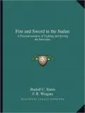 Fire and Sword in the Sudan: A Personal Narrative of Fighting and Serving the Dervishes
