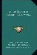 Wild Flowers Worth Knowing