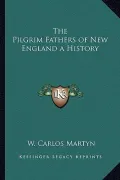 The Pilgrim Fathers of New England a History