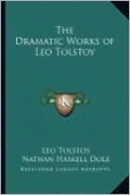 The Dramatic Works of Leo Tolstoy