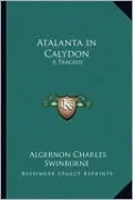 Atalanta in Calydon: A Tragedy