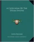 A Catechism Of The Steam Engine by John Bourne — book cover