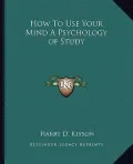 How to Use Your Mind a Psychology of Study