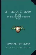 Letters of Literary Men: Sir Thomas More to Robert Burns
