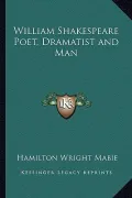 William Shakespeare Poet, Dramatist and Man