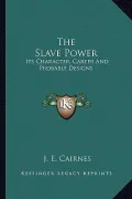 The Slave Power: Its Character, Career and Probable Designs