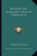Beyond the Horizon a Play in Three Acts