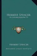 Herbert Spencer: An Autobiography V1