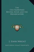 The Old Fashioned Revival Hour and the Broadcasters
