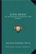 Elfin Music: An Anthology of English Fairy Poetry