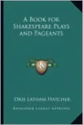 A Book for Shakespeare Plays and Pageants by Orie Latham Hatcher — book cover