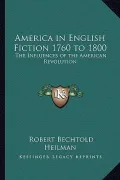 America in English Fiction 1760 to 1800