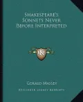 Shakespeare's Sonnets Never Before Interpreted