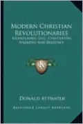 Modern Christian Revolutionaries: Kierkegaard, Gill, Chesterton, Andrews And Berdyaev