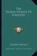 The Trojan Women of Euripides