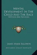 Mental Development in the Child and the Race: Methods and Processes