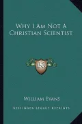 Why I Am Not a Christian Scientist