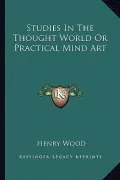 Studies in the Thought World or Practical Mind Art