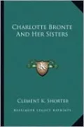 Charlotte Bronte And Her Sisters