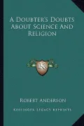 A Doubter's Doubts about Science and Religion