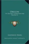 Oregon: Its History, Condition and Prospects