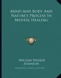 Mind and Body and Nature's Process in Mental Healing