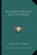 Woodrow Wilson and His Work