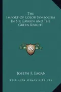 The Import of Color Symbolism in Sir Gawain and the Green Knight