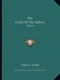 The Crafts of the Ojibwa