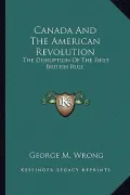 Canada and the American Revolution: The Disruption of the First British Rule