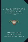 Child Behavior and Development: A Course of Representative Studies by Barker, Roger G. , Kounin, Jacob S. , Wright, Herbert F. — book cover