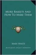 More Baskets And How To Make Them